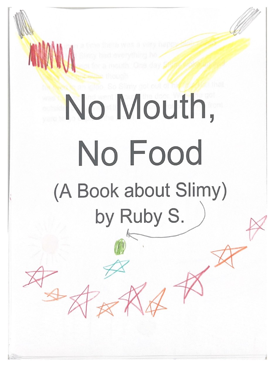 No Mouth, No Food (A Story about Slimy) by Ruby S.