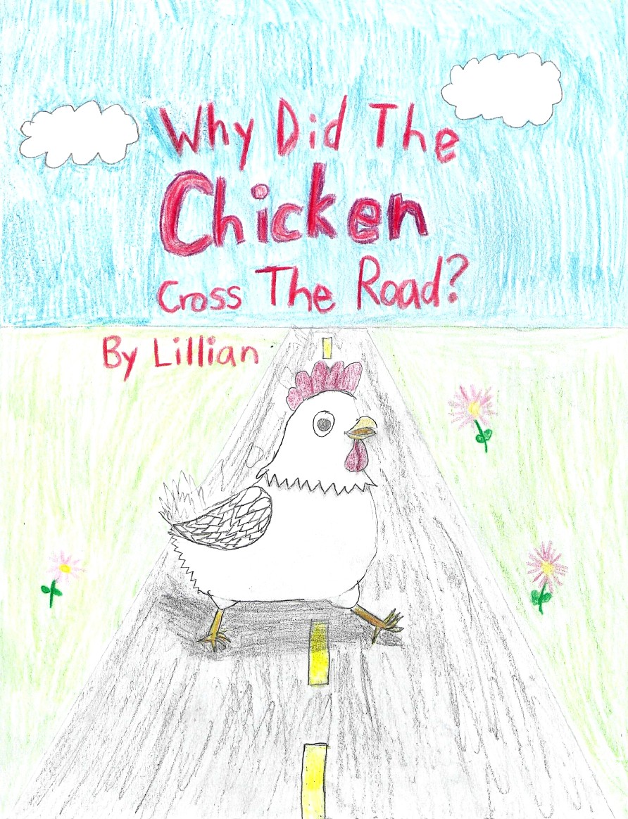 Why Did the Chicken Cross the Road? by Lillian C.